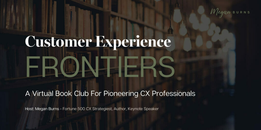 CX Frontiers - a virtual book club for pioneering CX professionals.